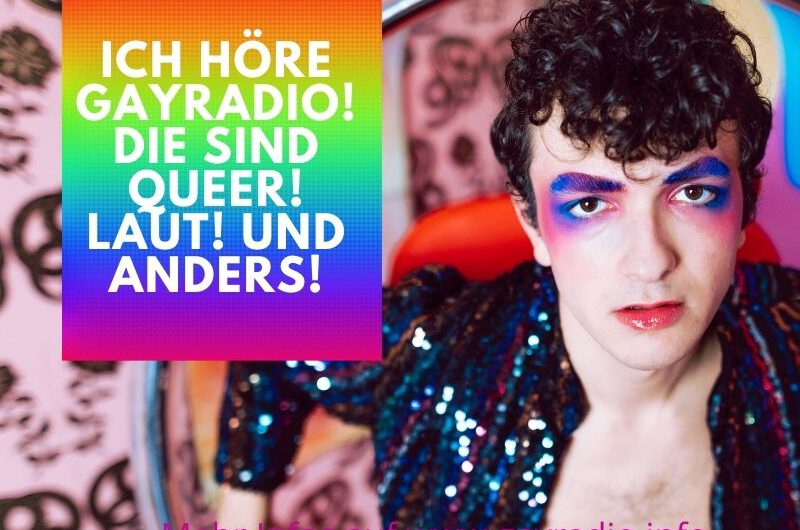 Ich höre GayRadio! Die sind Queer! Laut! Und Anders!